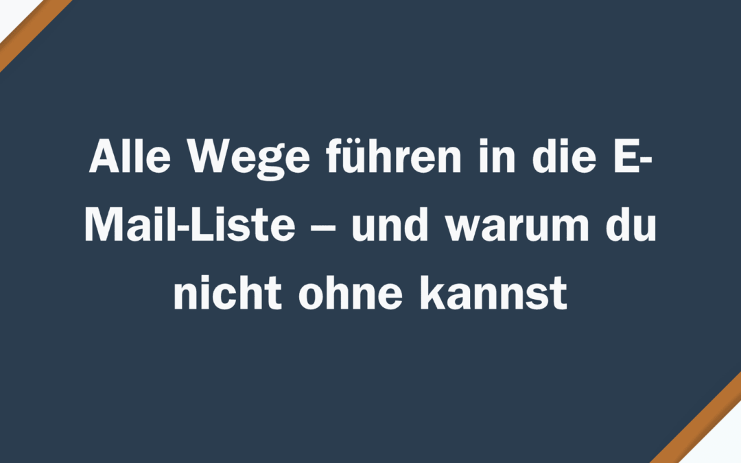 Alle Wege führen in die E-Mail-Liste – und warum du nicht ohne kannst