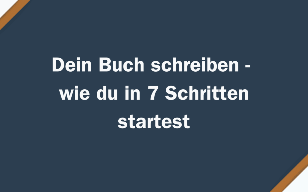 Dein Buch schreiben – wie du in 7 Schritten startest