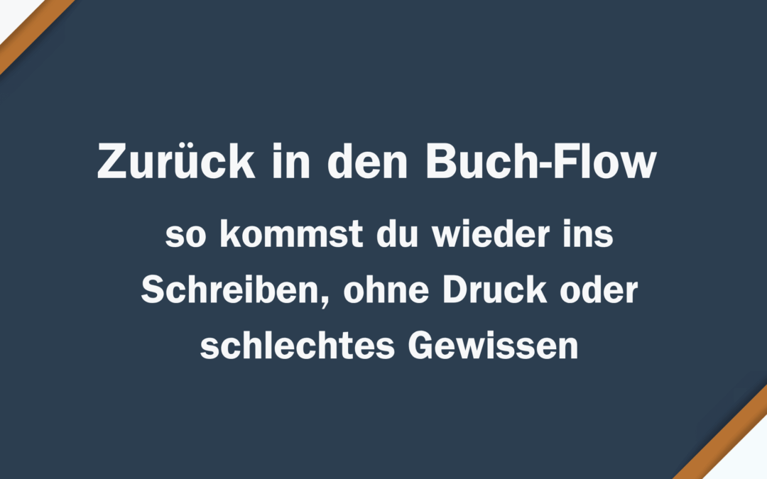 Zurück in den Buch-Flow – so kommst du wieder ins Schreiben, ohne Druck oder schlechtes Gewissen