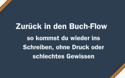 Zurück in den Buch-Flow – so kommst du wieder ins Schreiben, ohne Druck oder schlechtes Gewissen