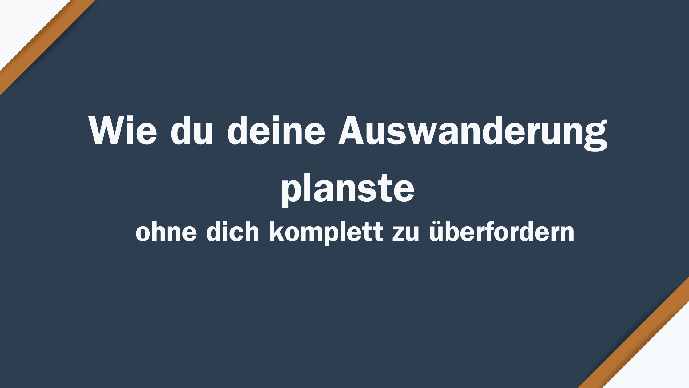 Wie du deine Auswanderung planst – ohne dich komplett zu überfordern
