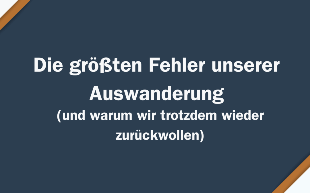 Die größten Fehler unserer Auswanderung nach Portugal (und warum wir trotzdem wieder zurückwollen)